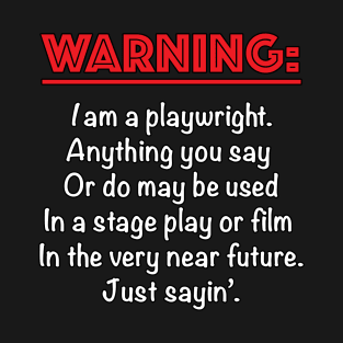 Warning: I Am a Playwright T-Shirt