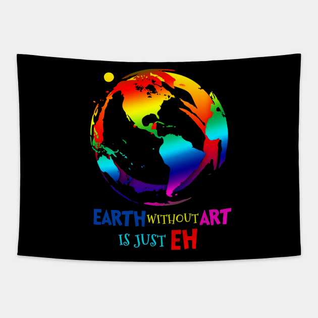 Earth Without Art Is Just EH T-Shirt Art Tapestry by Danielsmfbb