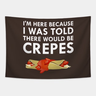 I Was Told There Would Be Crepes Tapestry