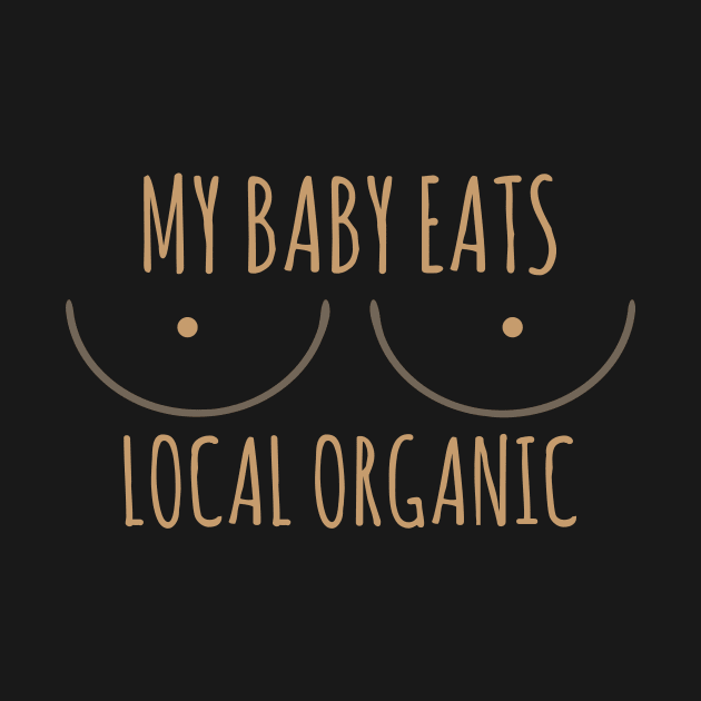 My Baby Eats Local Organic Breastmilk by CreativeFit