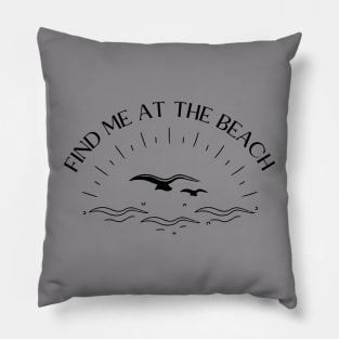 Find Me At The Beach Pillow