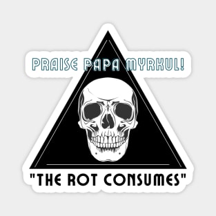 Praise Papa Myrkul! The rot consumes Magnet