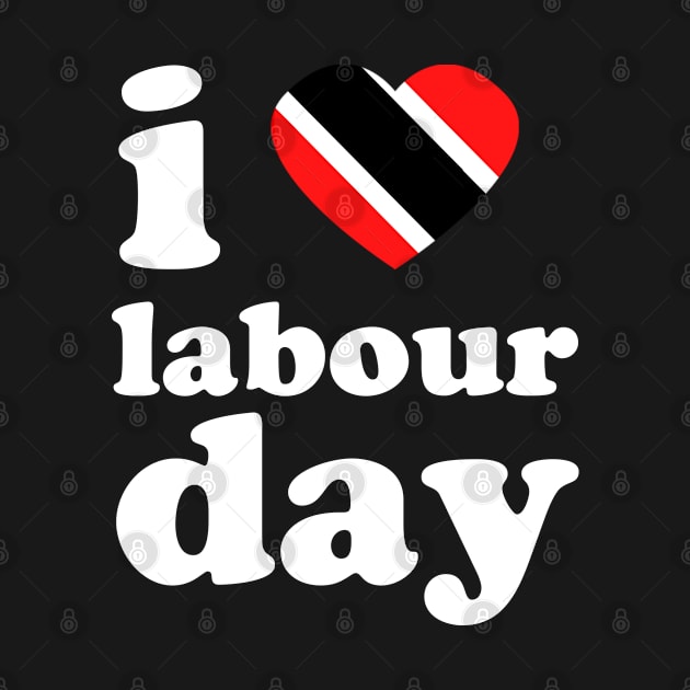 I Love Labour Day | Trini Culture | I Love Trinidad And Tobago | Trinidad Slang by Trinidad Slang Clothing