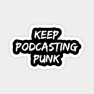 Keep Podcasting Punk Magnet