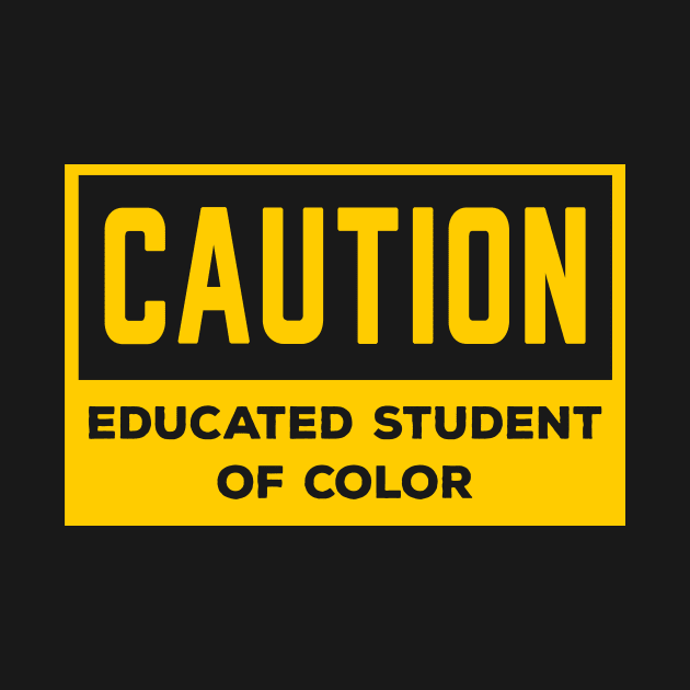 Caution Educated Student of Color by Brobocop