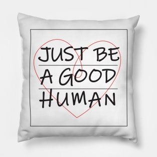 Just be a good human Pillow