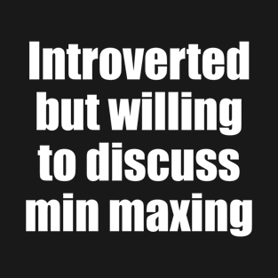 Introverted but wiling to discuss min maxing T-Shirt