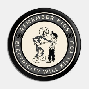 Electricity Will Kill You Kids Pin