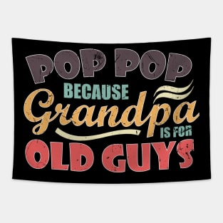 Pop Pop because Grandpa is for Old Guys Funny Fathers day Tapestry