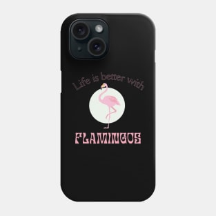 Life is better with Flamingos | Flamingo lover gift Phone Case