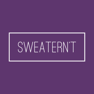 Sweatern't T-Shirt