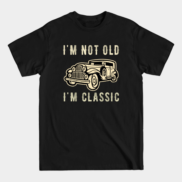 Disover I'm not old I'm a classic - Classic Car - Im Not Old Im A Classic - T-Shirt
