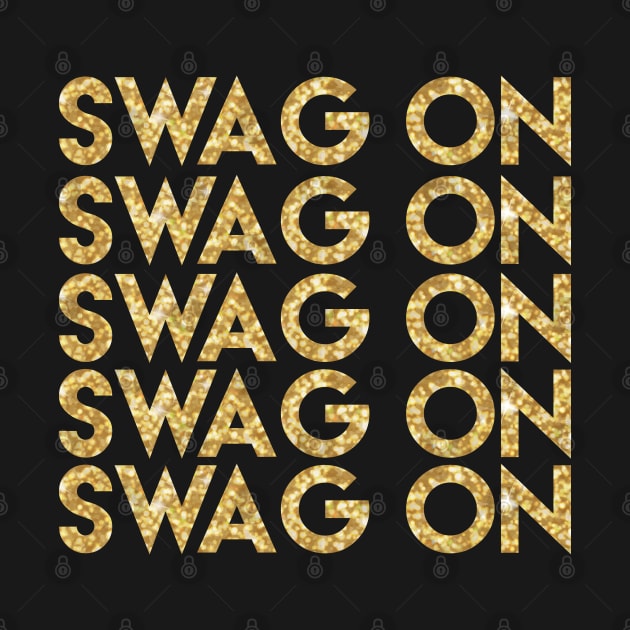 Swag On - Get Your Swag On Swagger Gangster Gold Glitter by PozureTees108