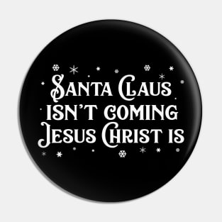 Santa Claus Isn't Coming Jesus Christ Is Pin