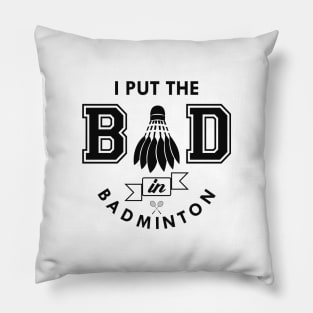 Badminton - I put the bad in badminton Pillow