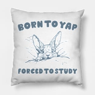 Born to Yap forced to study shirt, Unisex Tee, Meme T Shirt, Funny T Shirt, Vintage Drawing Pillow