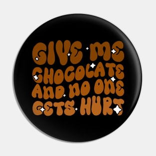 Give me Chocolate and no one gets hurt - Funny Chocolate Lover Groovy Design Pin