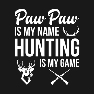 Paw Paw Is My Name Hunting Is My Game T-Shirt