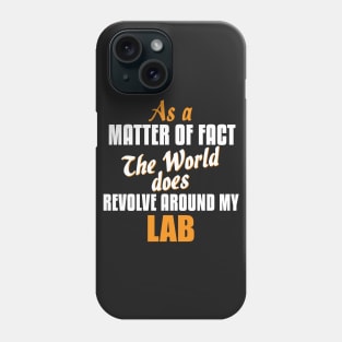 Actually the World Revolves Around My Lab Phone Case