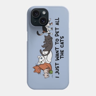 I Just Want to Pet All the Cats Phone Case