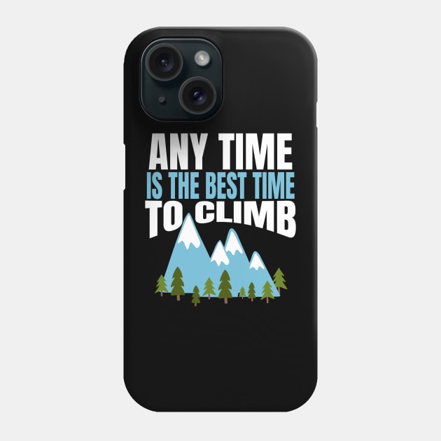 Any Time is the Best Time to Cimb Phone Case by MedleyDesigns67