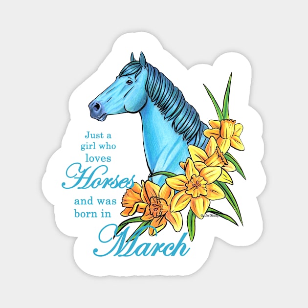 Just A Girl Who Loves Horses and was Born in March Magnet by lizstaley