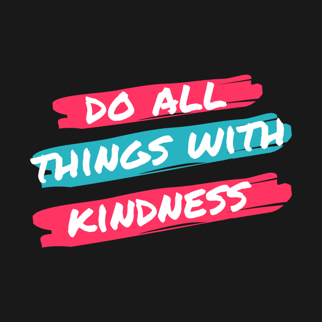 Do all the thing with kindness T-shirst by Noir Clothing Store