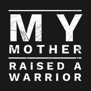 My Mother Raised A Warrior For Men and Women T-Shirt