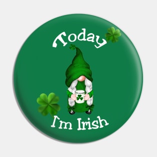 St. Patrick`s Day Today I`m Irish Pin