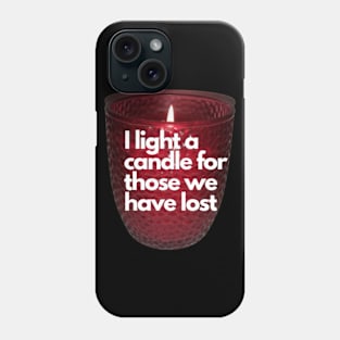 I light a candle for those we have lost Phone Case