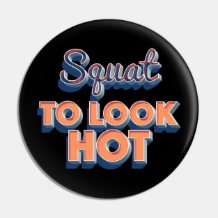 Squat To Look Hot - Awesome Gymwear Design T-Shirt Pin