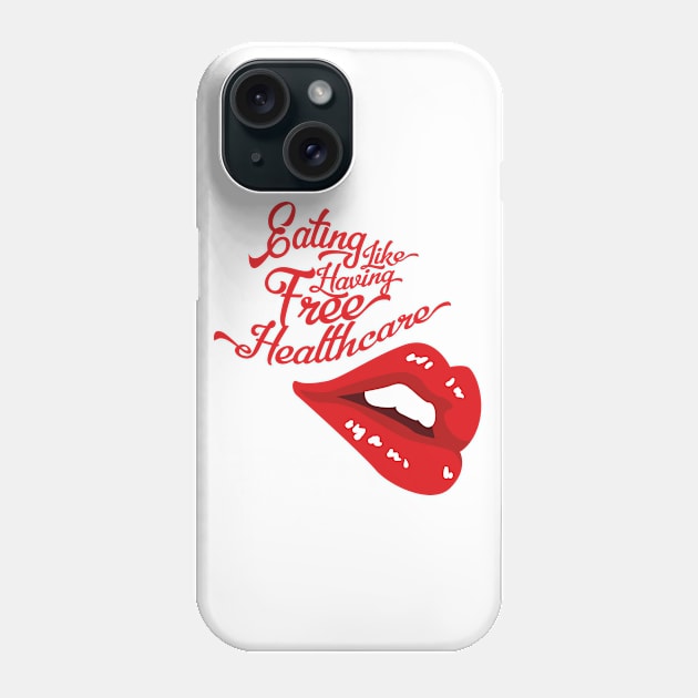 Eating Like Having Free Healthcare - Hungry Lips (v2) Phone Case by bluerockproducts