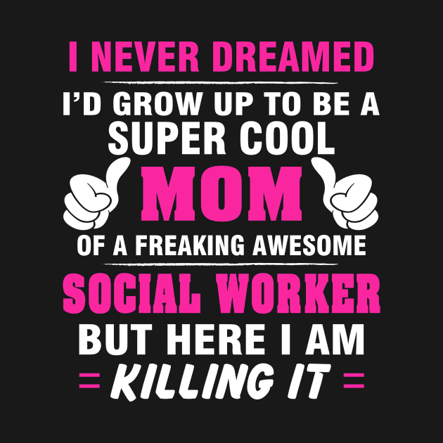 SOCIAL WORKER Mom  – Super Cool Mom Of Freaking Awesome SOCIAL WORKER by rhettreginald