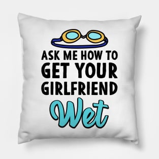 Ask me how to get your girlfriend wet Swimmer Joke Pillow