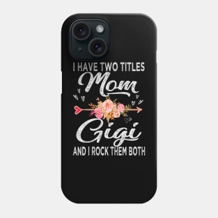 mothers day i have two titles mom and gigi Phone Case