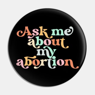 Ask Me About My Abortion Reproductive Rights Pro Choice Pin