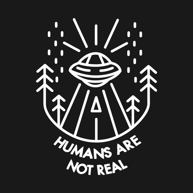 Humans Are Not Real by Ramateeshop