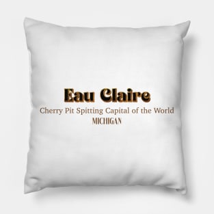 Eau Claire Cherry Pit Spiting Capital Of The World Michigan Pillow