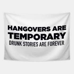 Hangovers Are Temporary Drunk Stories Are Forever Tapestry