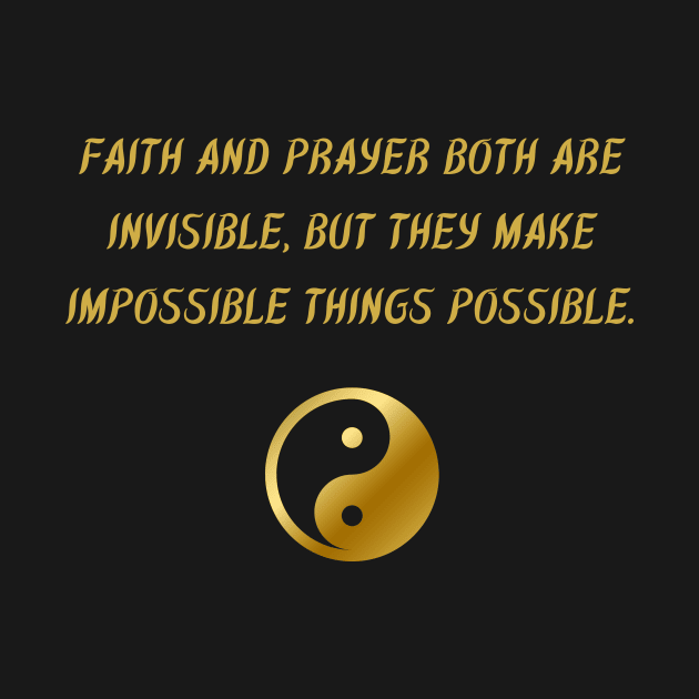 Faith And Prayer Both Are Invisible, But They Make The Impossible Things Possible. by BuddhaWay