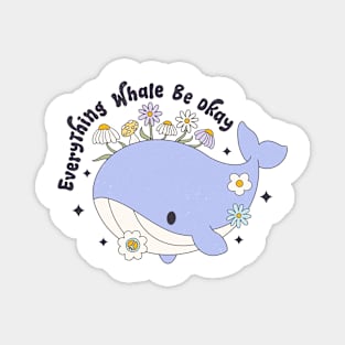 Everything's Whale Be Okay Floral Whale Inspired Cute Funny Magnet