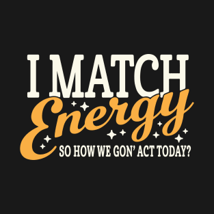 I Match Energy T-Shirt