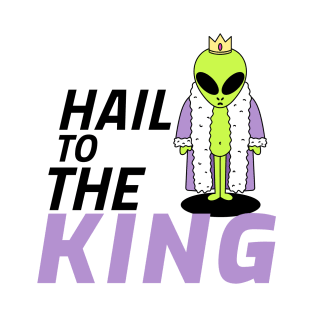 Hail to the Alien King T-Shirt