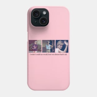 Princess Diana I wish I could Un-recall how we almost had it all Phone Case