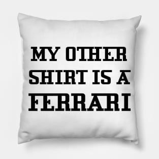 My Other Shirt Is A Ferrari Pillow