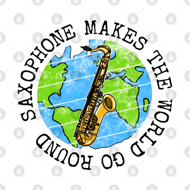 Saxophone Makes The World Go Round, Saxophonist Musician by doodlerob