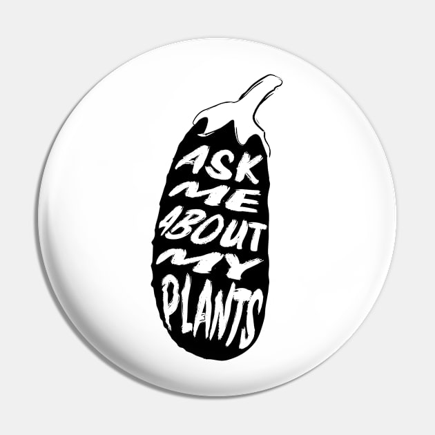 Ask Me About My Plants Pin by MZeeDesigns