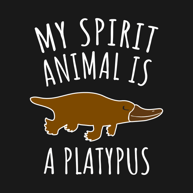 My Spirit Animal Is A Platypus by LunaMay