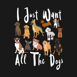 I Just Want All The Dogs Cute Dog Graphic Design T-Shirt