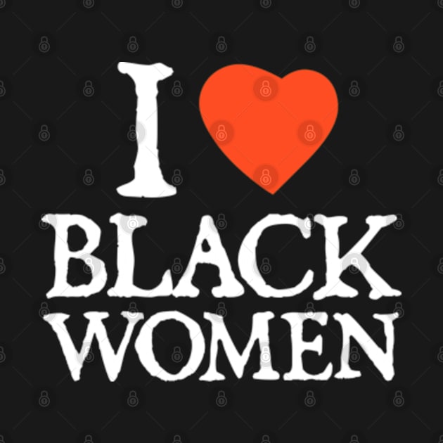 I Love Black Women Black Lives Matter Gifts by  hal mafhoum?